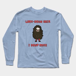 Lock down hair, I don't care Long Sleeve T-Shirt